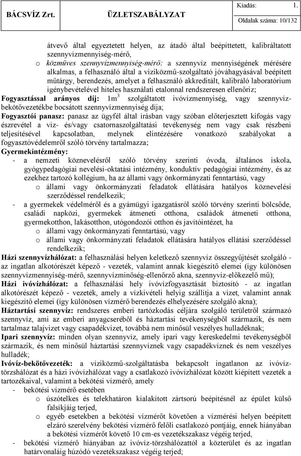 etalonnal rendszeresen ellenőriz; Fogyasztással arányos díj: 1m 3 szolgáltatott ivóvízmennyiség, vagy szennyvízbekötővezetékbe bocsátott szennyvízmennyiség díja; Fogyasztói panasz: panasz az ügyfél