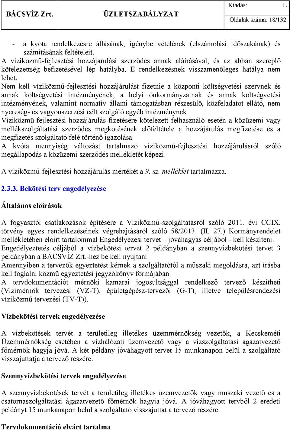 Nem kell víziközmű-fejlesztési hozzájárulást fizetnie a központi költségvetési szervnek és annak költségvetési intézményének, a helyi önkormányzatnak és annak költségvetési intézményének, valamint