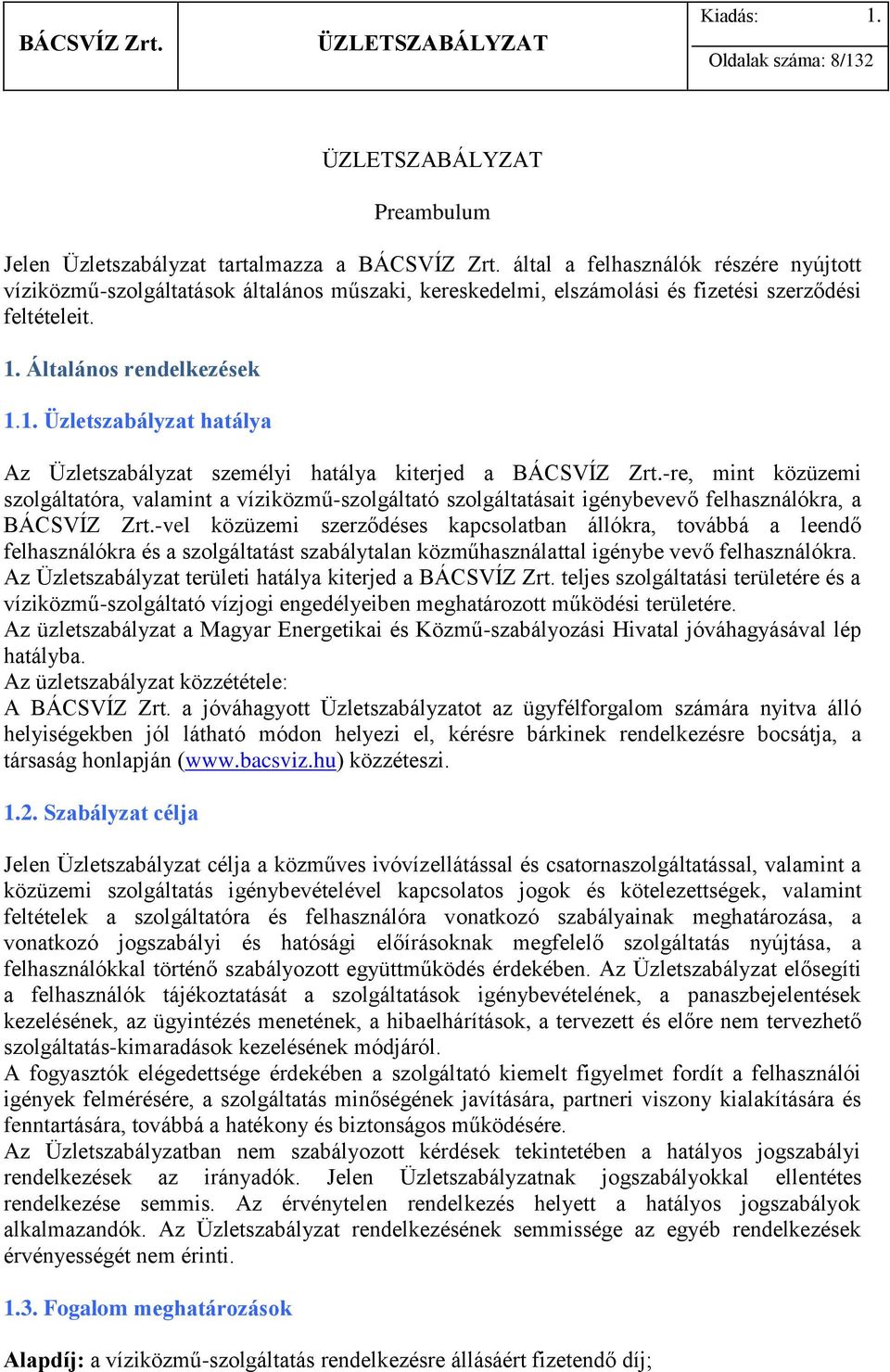 Általános rendelkezések 1.1. Üzletszabályzat hatálya Az Üzletszabályzat személyi hatálya kiterjed a BÁCSVÍZ Zrt.