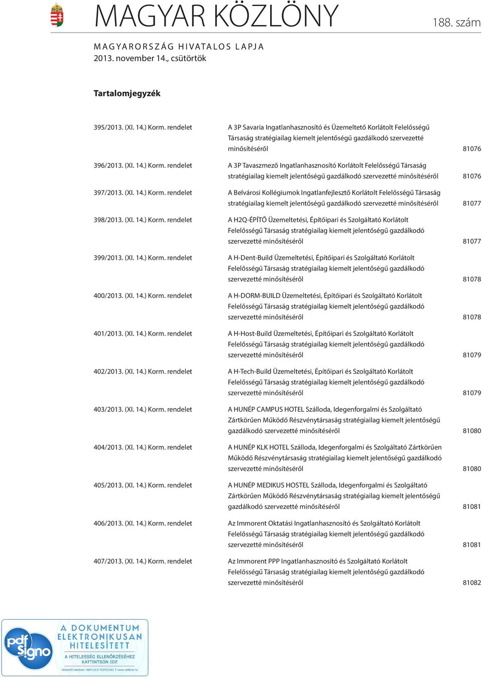 rendelet A 3P Tavaszmező Ingatlanhasznosító Korlátolt Felelősségű Társaság stratégiailag kiemelt jelentőségű gazdálkodó szervezetté minősítéséről 81076 397/2013. (XI. 14.) Korm.