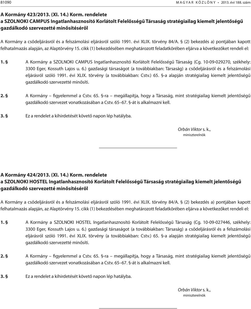 A Kormány a SZOLNOKI CAMPUS Ingatlanhasznosító Korlátolt Felelősségű Társaság (Cg. 10-09-029270, székhely: 3300 Eger, Kossuth Lajos u. 6.