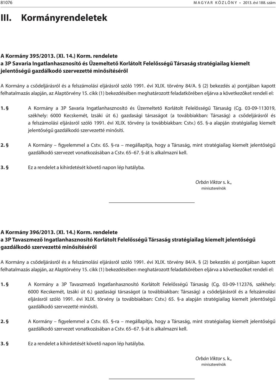 A Kormány a 3P Savaria Ingatlanhasznosító és Üzemeltető Korlátolt Felelősségű Társaság (Cg. 03-09-113019, székhely: 6000 Kecskemét, Izsáki út 6.