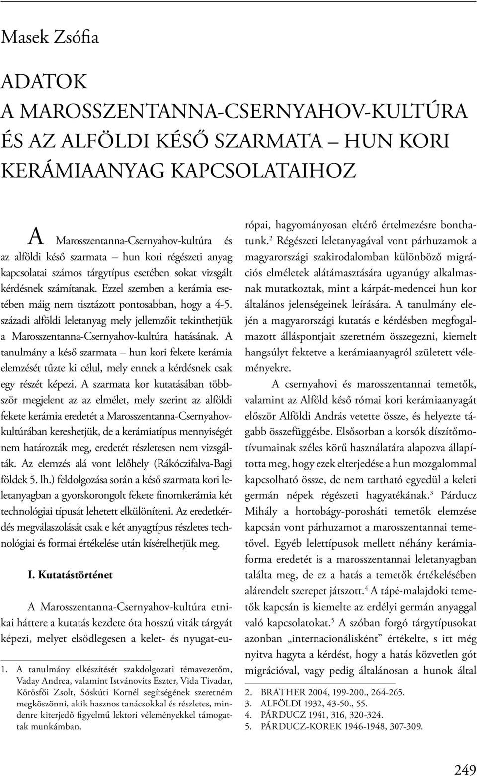 századi alföldi leletanyag mely jellemzőit tekinthetjük a Marosszentanna-Csernyahov-kultúra hatásának.