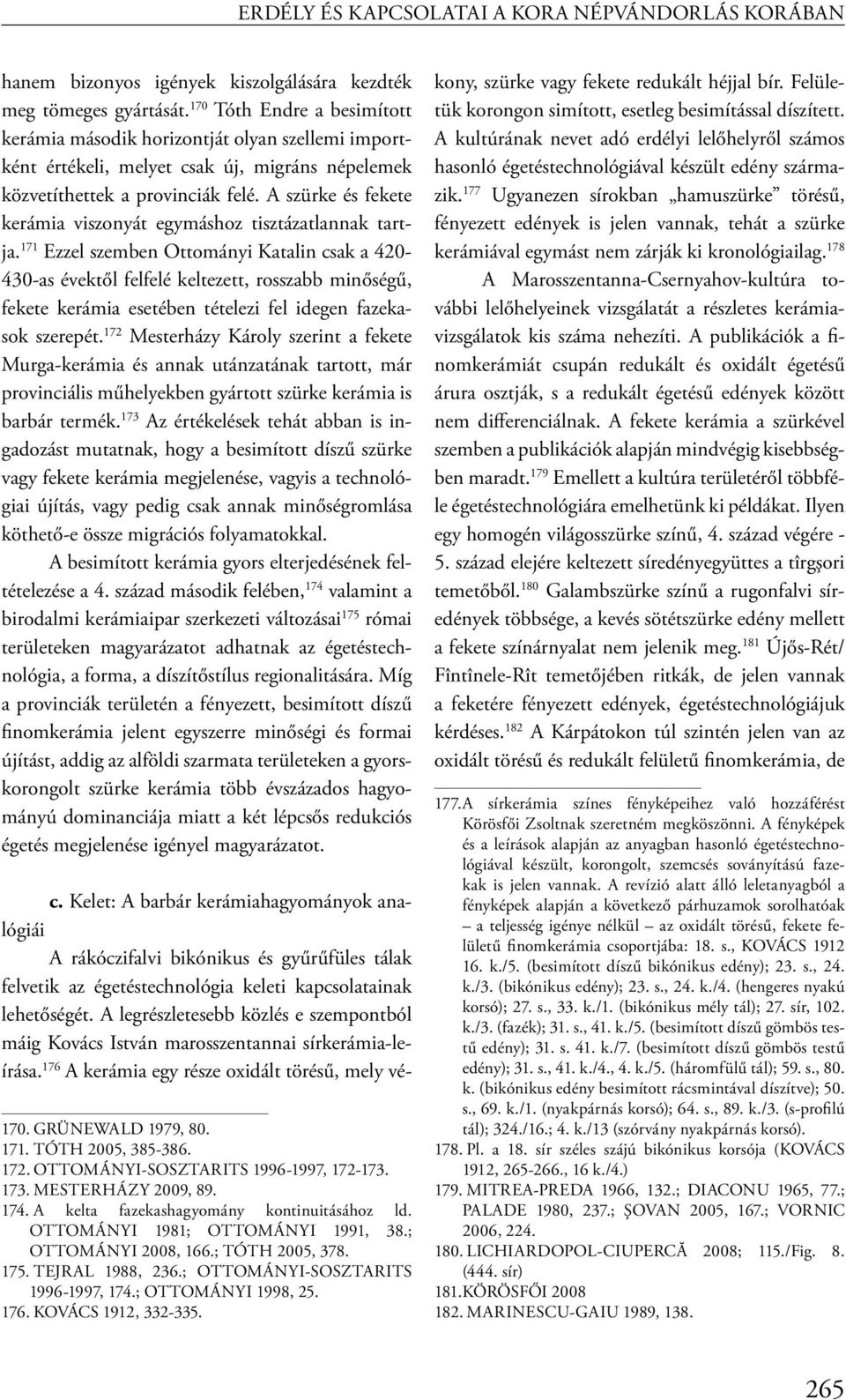 A szürke és fekete kerámia viszonyát egymáshoz tisztázatlannak tartja.