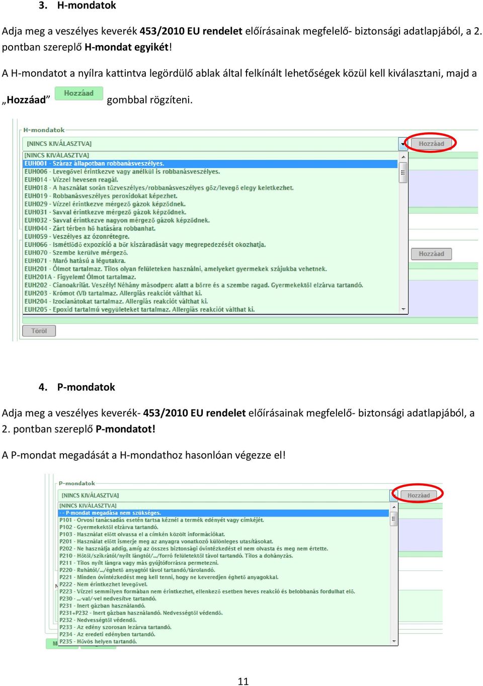 A H-mondatot a nyílra kattintva legördülő ablak által felkínált lehetőségek közül kell kiválasztani, majd a Hozzáad gombbal