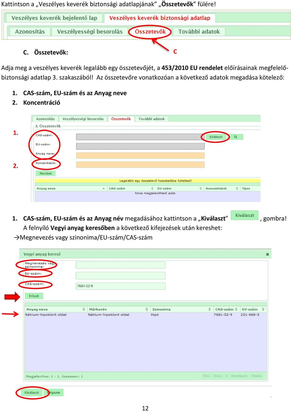 szakaszából! Az összetevőre vonatkozóan a következő adatok megadása kötelező: 1.