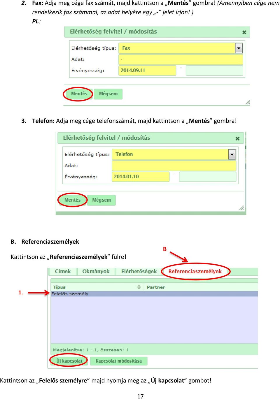 Telefon: Adja meg cége telefonszámát, majd kattintson a Mentés gombra! B.