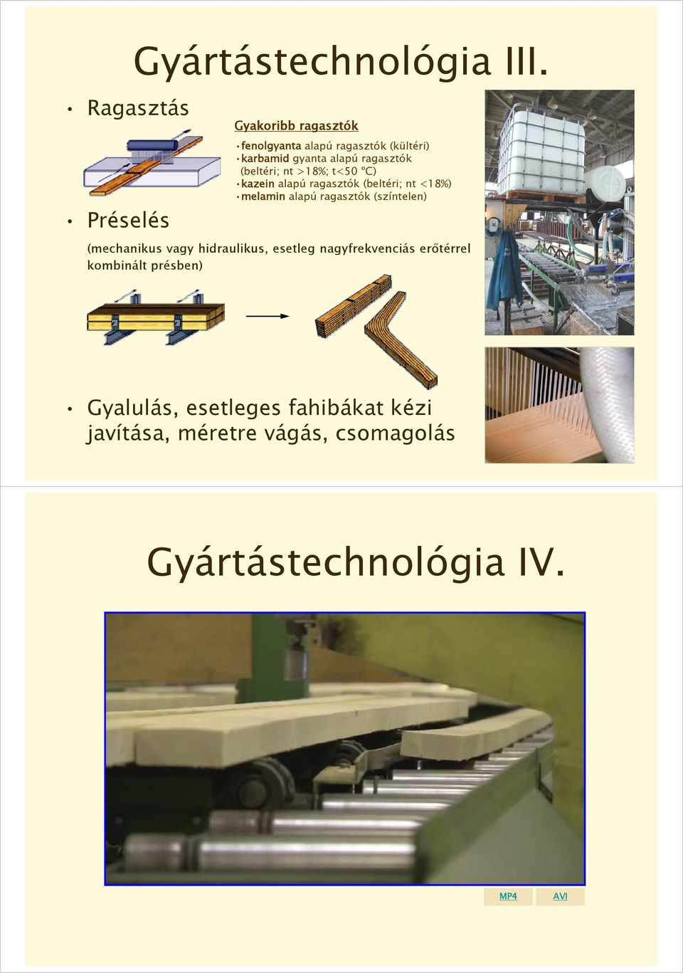 >18%; t<50 ºC) kazein alapú ragasztók (beltéri; nt <18%) melamin alapú ragasztók (színtelen) (mechanikus