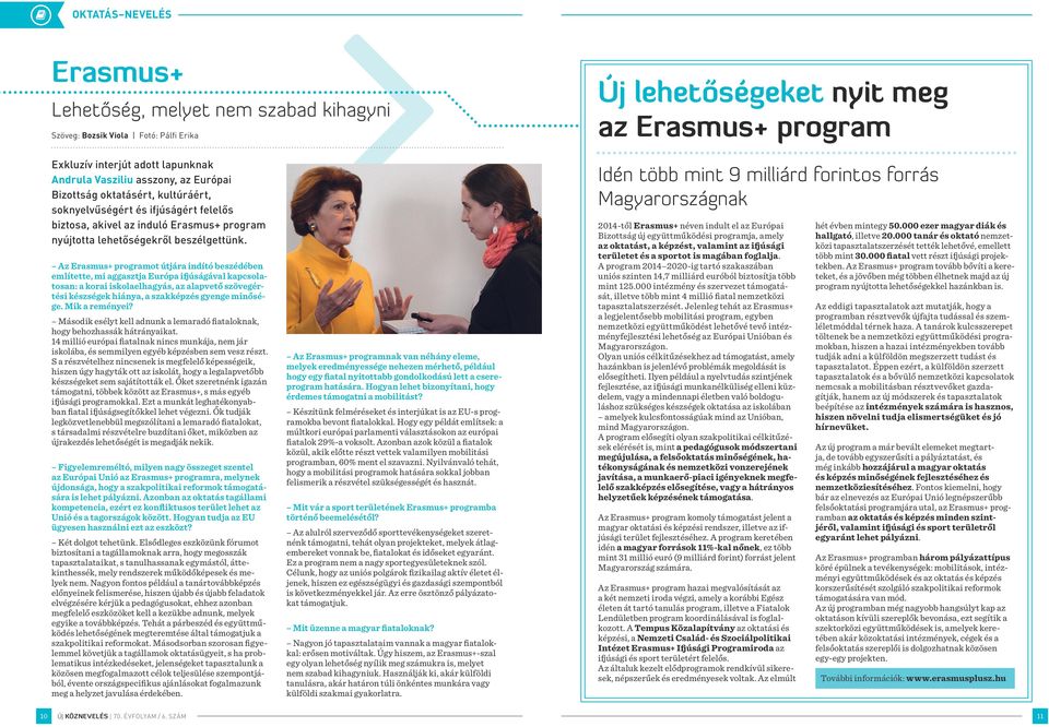 Az Erasmus+ programot útjára indító beszédében említette, mi aggasztja Európa ifjúságával kapcsolatosan: a korai iskolaelhagyás, az alapvető szövegértési készségek hiánya, a szakképzés gyenge