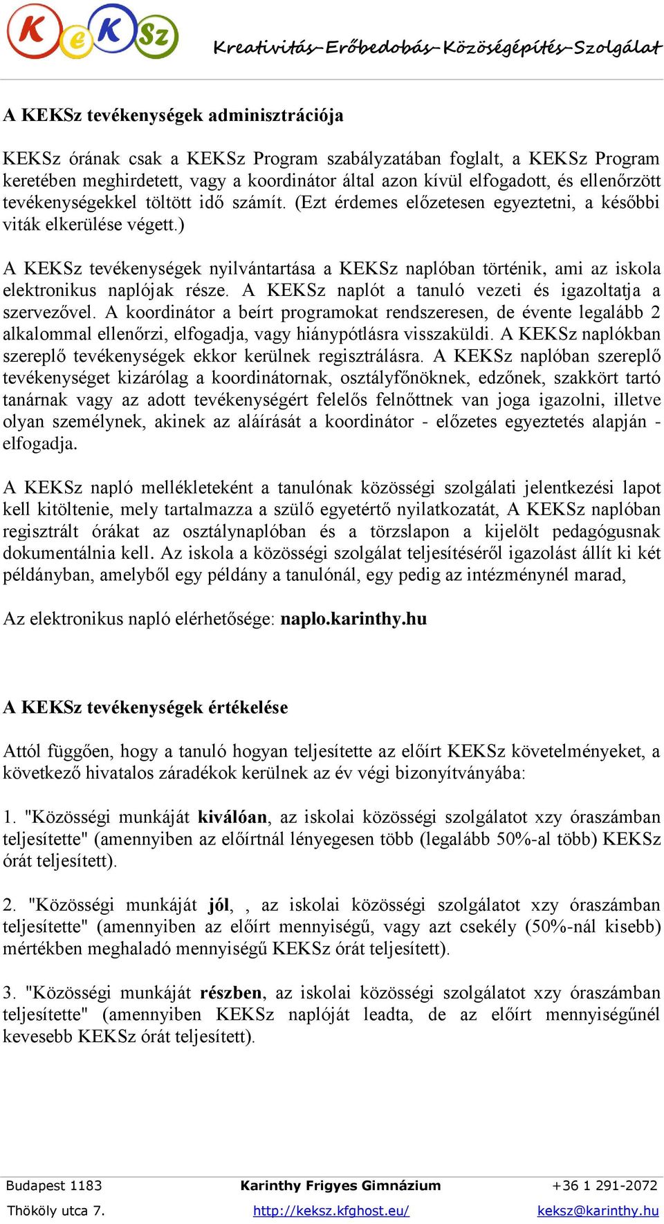 ) A KEKSz tevékenységek nyilvántartása a KEKSz naplóban történik, ami az iskola elektronikus naplójak része. A KEKSz naplót a tanuló vezeti és igazoltatja a szervezővel.