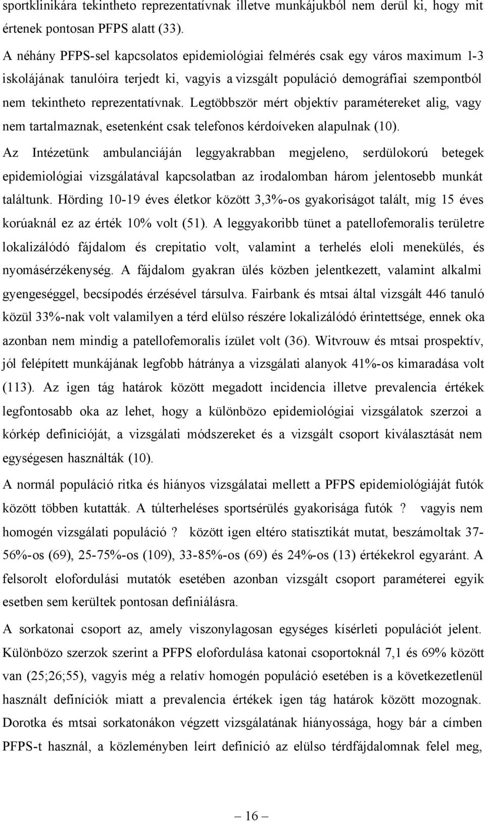 Legtöbbször mért objektív paramétereket alig, vagy nem tartalmaznak, esetenként csak telefonos kérdoíveken alapulnak (10).