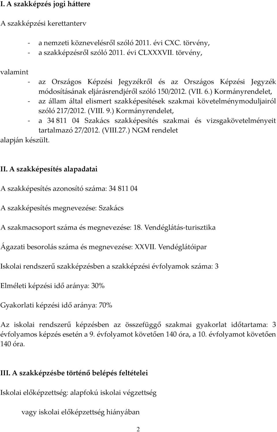 ) Kormányrendelet, - az állam által elismert szakképesítések szakmai követelménymoduljairól szóló 217/2012. (VIII. 9.