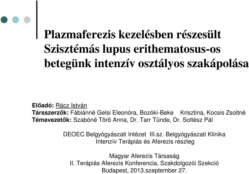 Dr. Tarr Tünde, Dr. Soltész Pál DEOEC Belgyógyászati Intézet III.sz. Belgyógyászati Klinika Intenzív Terápiás és Aferezis részleg Magyar Aferezis Társaság II.