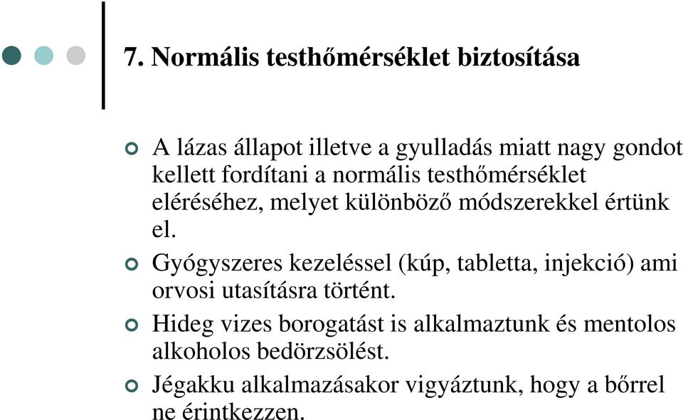 Gyógyszeres kezeléssel (kúp, tabletta, injekció) ami orvosi utasításra történt.