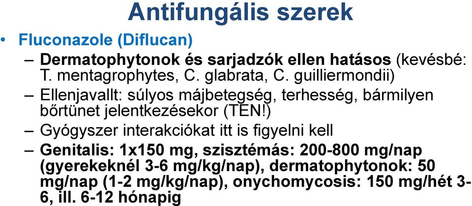 guilliermondii) Ellenjavallt: súlyos májbetegség, terhesség, bármilyen bőrtünet jelentkezésekor (TEN!