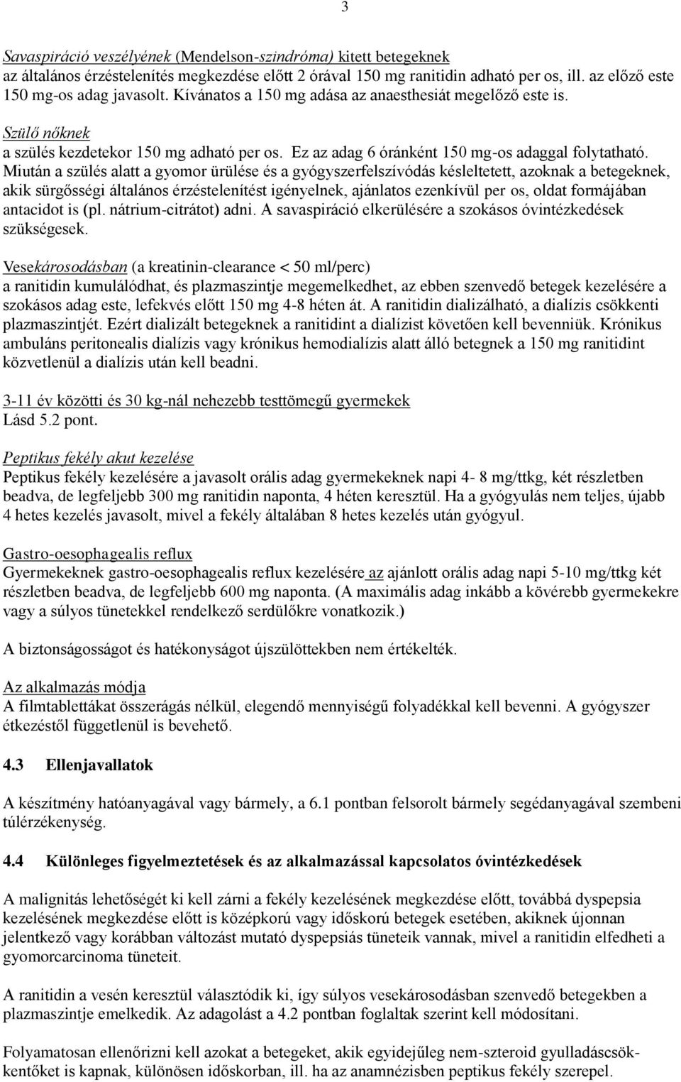 Miután a szülés alatt a gyomor ürülése és a gyógyszerfelszívódás késleltetett, azoknak a betegeknek, akik sürgősségi általános érzéstelenítést igényelnek, ajánlatos ezenkívül per os, oldat formájában