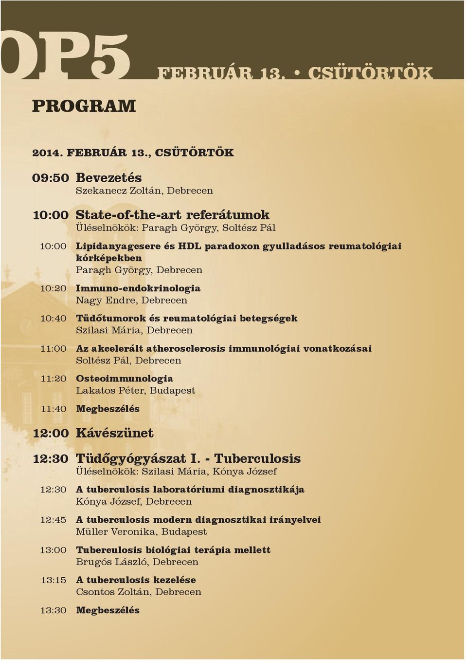 kórképekben Paragh György, Debrecen 10:20 Immuno-endokrinologia Nagy Endre, Debrecen 10:40 Tüdőtumorok és reumatológiai betegségek Szilasi Mária, Debrecen 11:00 Az akcelerált atherosclerosis