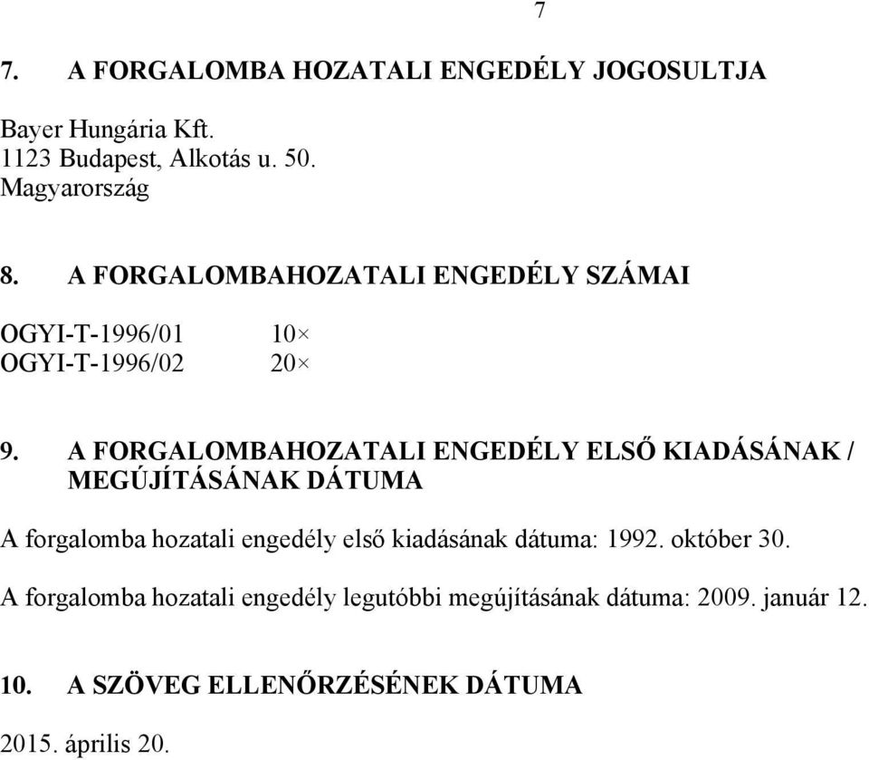 A FORGALOMBAHOZATALI ENGEDÉLY ELSŐ KIADÁSÁNAK / MEGÚJÍTÁSÁNAK DÁTUMA A forgalomba hozatali engedély első kiadásának