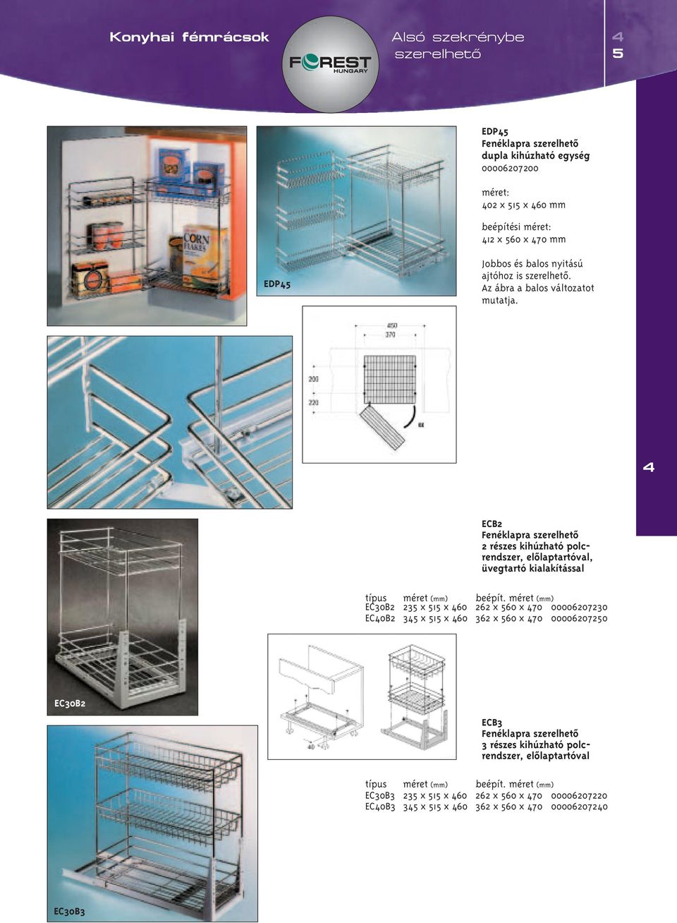 ECB2 Fenéklapra 2 részes kihúzható polcrendszer, elôlaptartóval, üvegtartó kialakítással EC30B2 235 x 515 x 60 262 x 560 x 70 00006207230