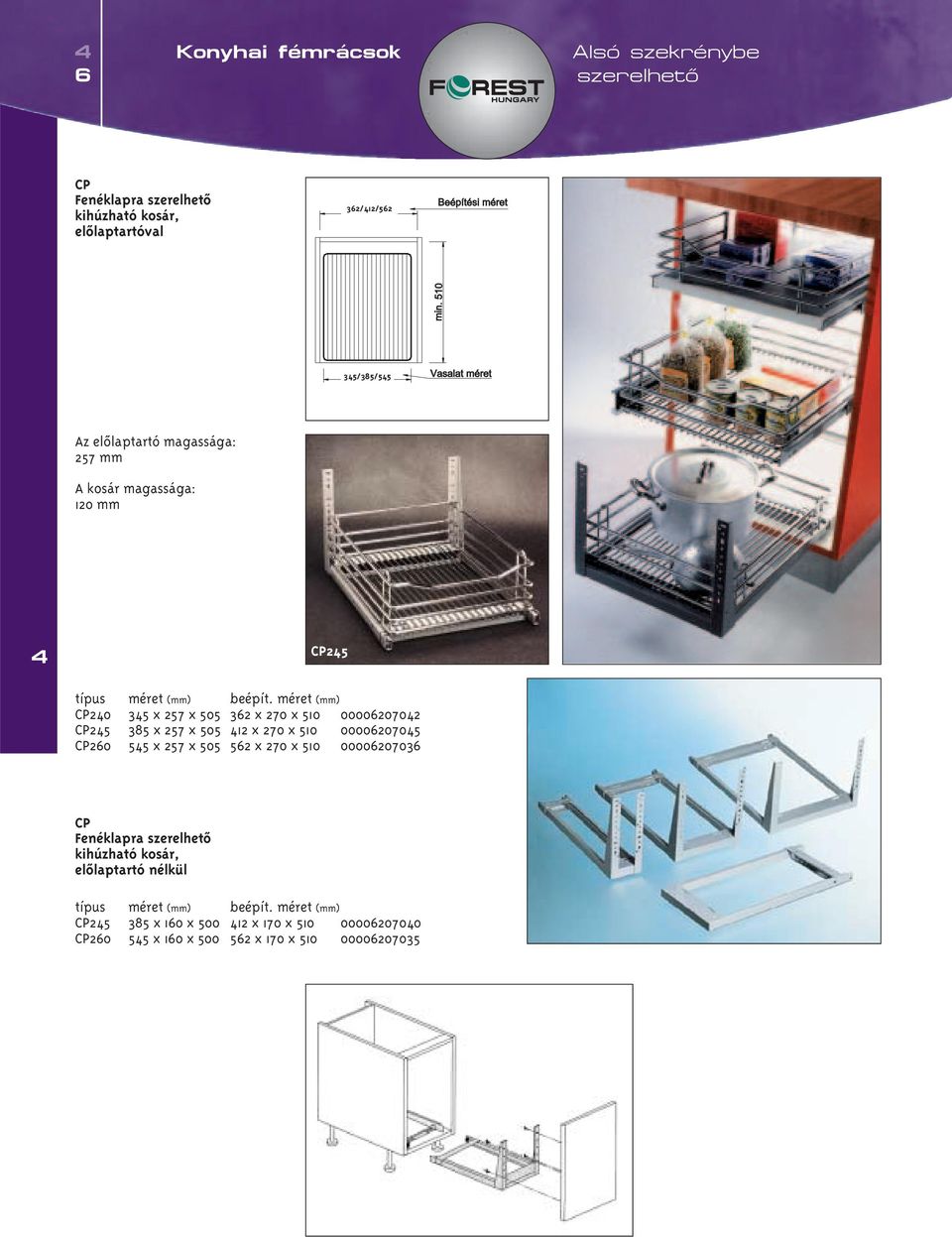 385 x 257 x 505 12 x 270 x 510 0000620705 CP260 55 x 257 x 505 562 x 270 x 510 00006207036 CP Fenéklapra