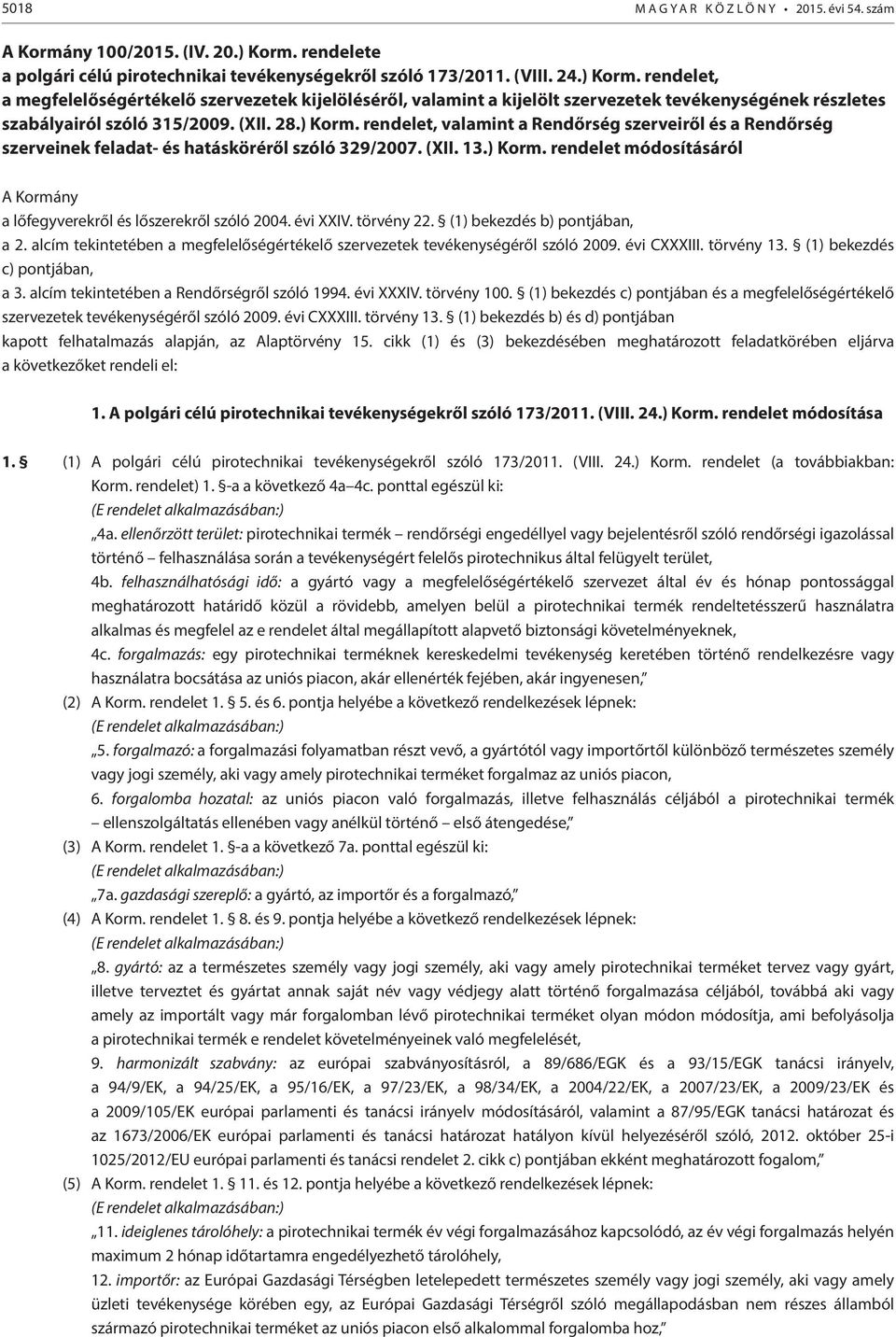 rendelet, a megfelelőségértékelő szervezetek kijelöléséről, valamint a kijelölt szervezetek tevékenységének részletes szabályairól szóló 315/2009. (XII. 28.) Korm.