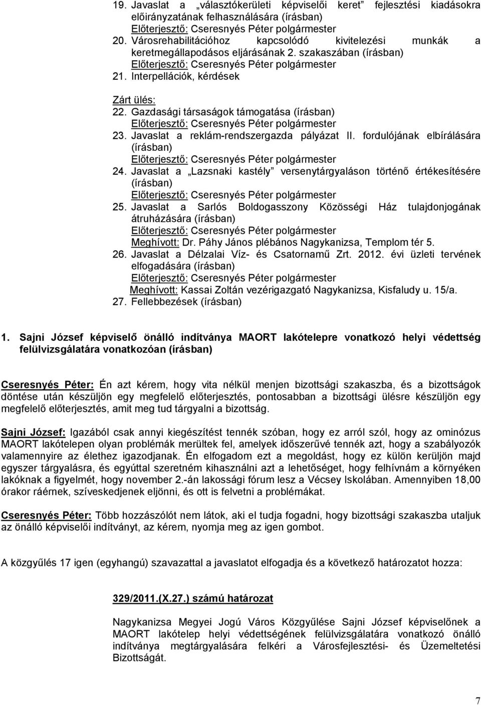 Gazdasági társaságok támogatása (írásban) 23. Javaslat a reklám-rendszergazda pályázat II. fordulójának elbírálására (írásban) 24.