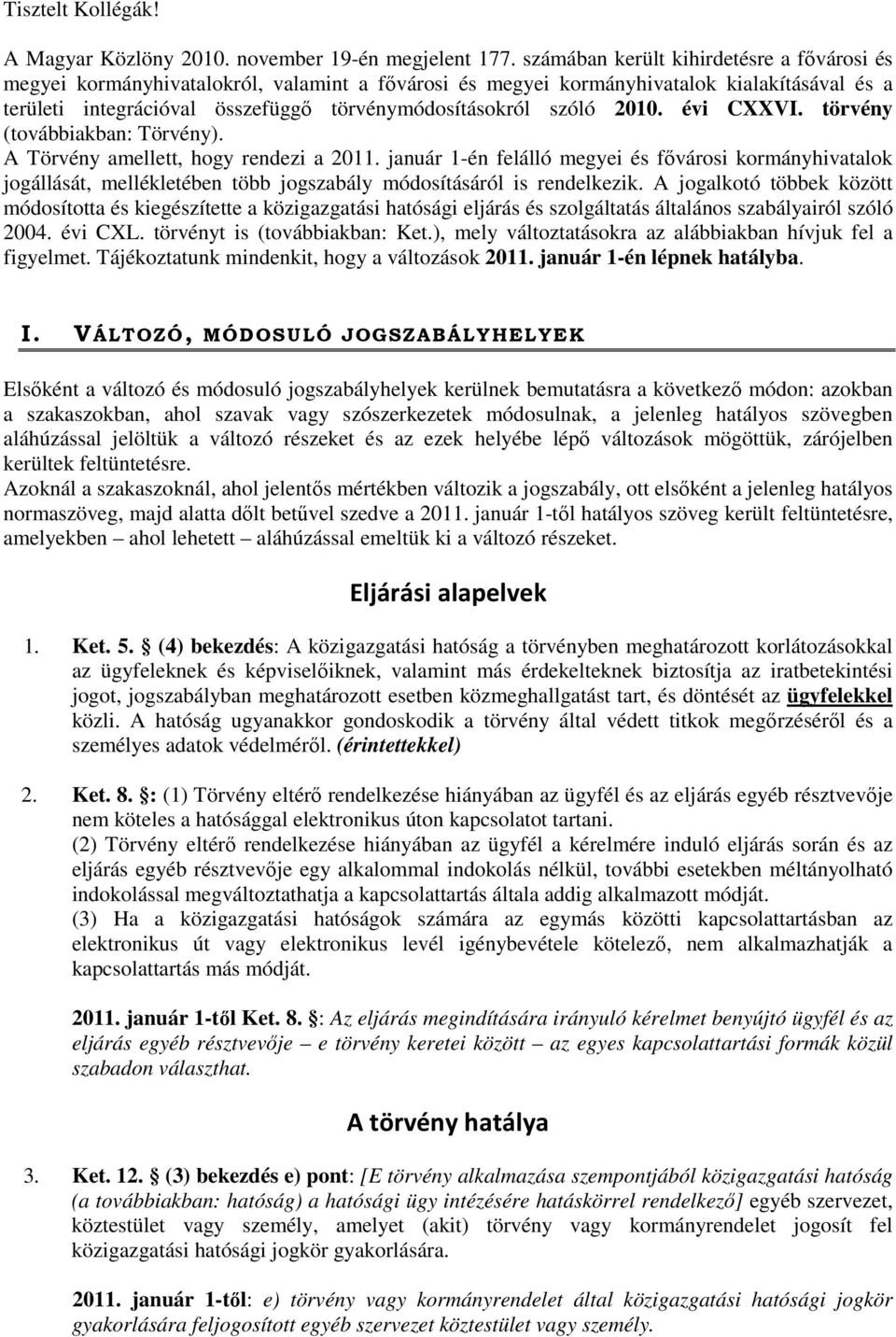 2010. évi CXXVI. törvény (továbbiakban: Törvény). A Törvény amellett, hogy rendezi a 2011.