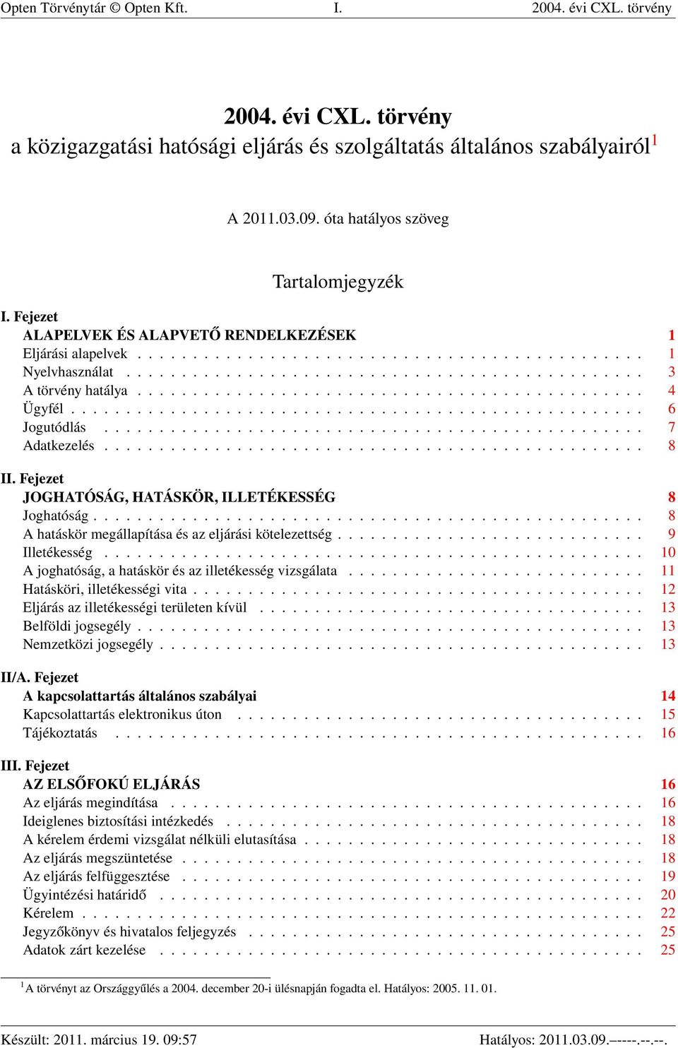 ............................................. 4 Ügyfél.................................................... 6 Jogutódlás................................................. 7 Adatkezelés................................................. 8 II.