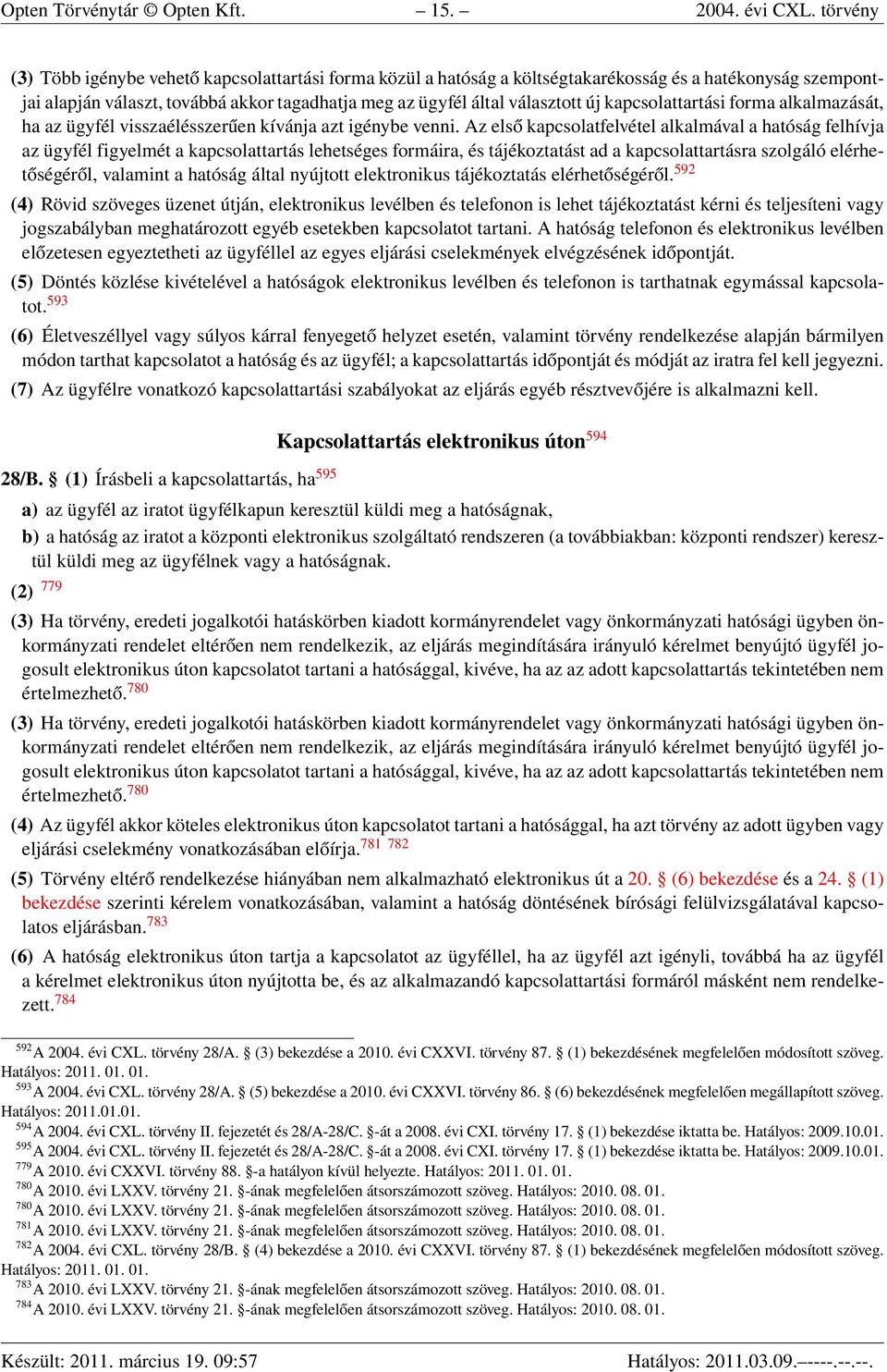 kapcsolattartási forma alkalmazását, ha az ügyfél visszaélésszerűen kívánja azt igénybe venni.