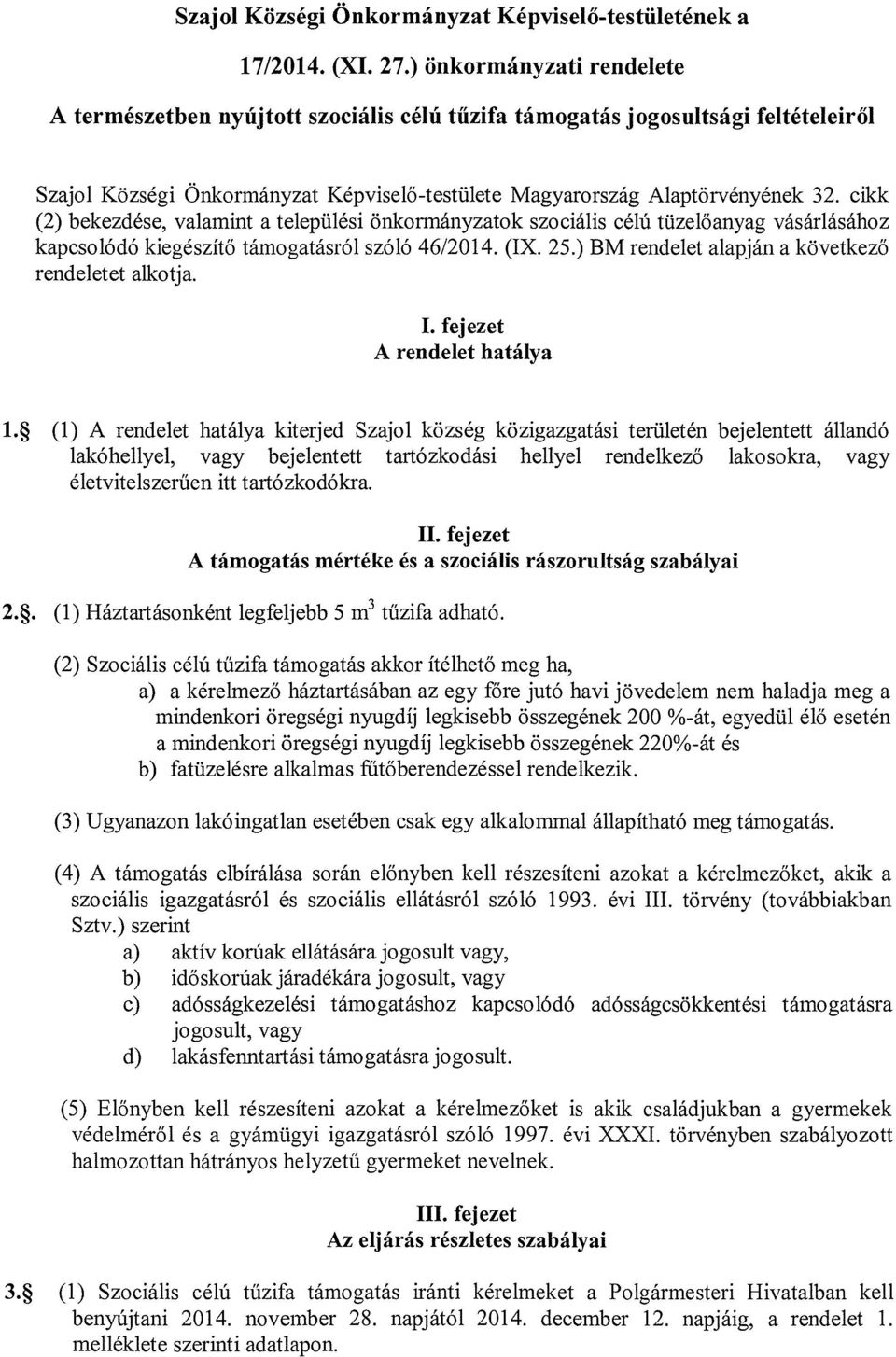 cikk (2) bekezdése, valamint a települési önkormányzatok szociális célú tüzelőanyag vásárlásához kapcsolódó kiegészítő támogatásról szóló 46/2014. (IX. 25.