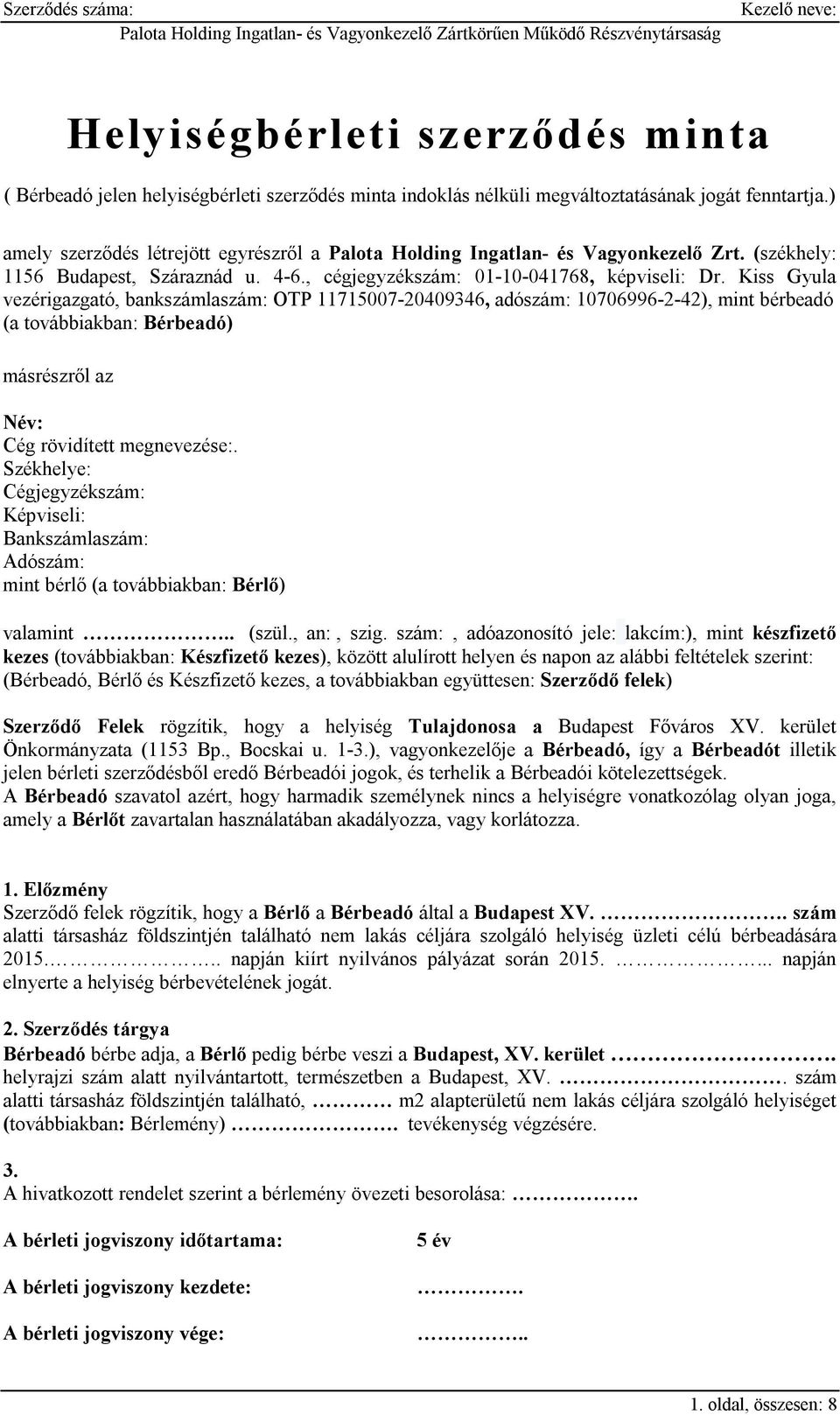 Kiss Gyula vezérigazgató, bankszámlaszám: OTP 11715007-20409346, adószám: 10706996-2-42), mint bérbeadó (a továbbiakban: Bérbeadó) másrészről az Név: Cég rövidített megnevezése:.