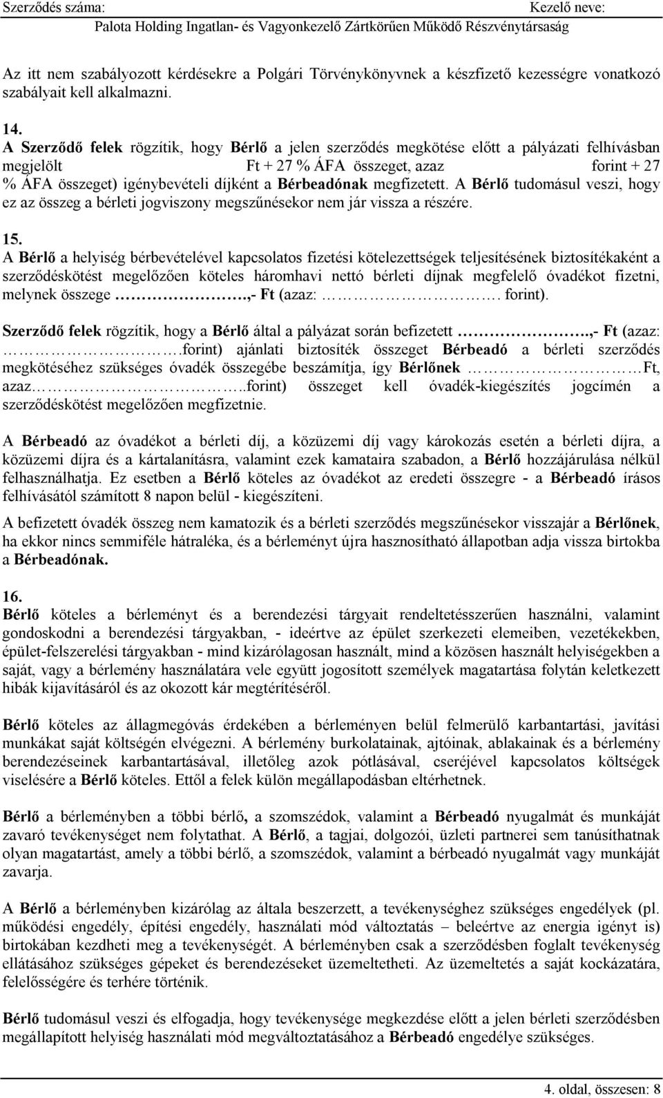 megfizetett. A Bérlő tudomásul veszi, hogy ez az összeg a bérleti jogviszony megszűnésekor nem jár vissza a részére. 15.