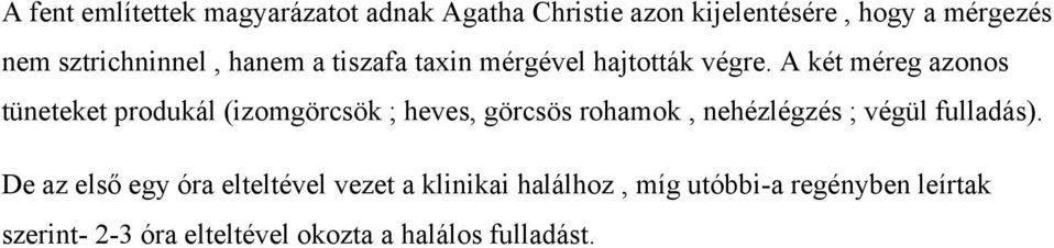A két méreg azonos tüneteket produkál (izomgörcsök ; heves, görcsös rohamok, nehézlégzés ; végül
