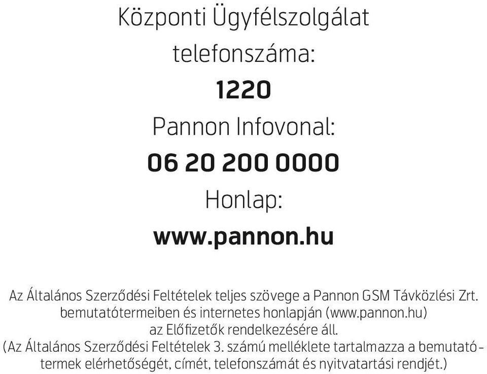 bemutatótermeiben és internetes honlapján (www.pannon.hu) az Elôfizetôk rendelkezésére áll.