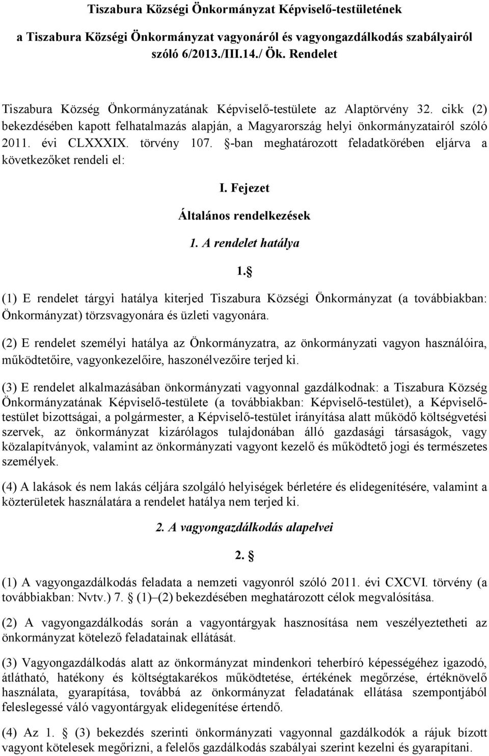 törvény 107. -ban meghatározott feladatkörében eljárva a következőket rendeli el: I. Fejezet Általános rendelkezések 1. A rendelet hatálya 1.