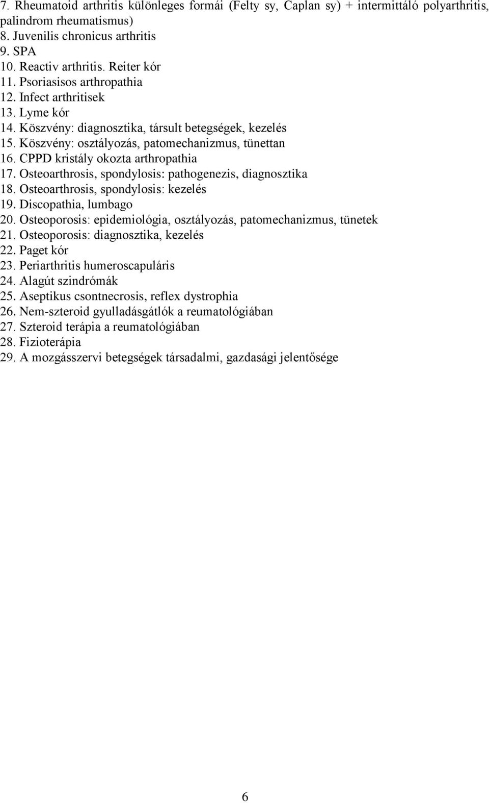 CPPD kristály okozta arthropathia 17. Osteoarthrosis, spondylosis: pathogenezis, diagnosztika 18. Osteoarthrosis, spondylosis: kezelés 19. Discopathia, lumbago 20.