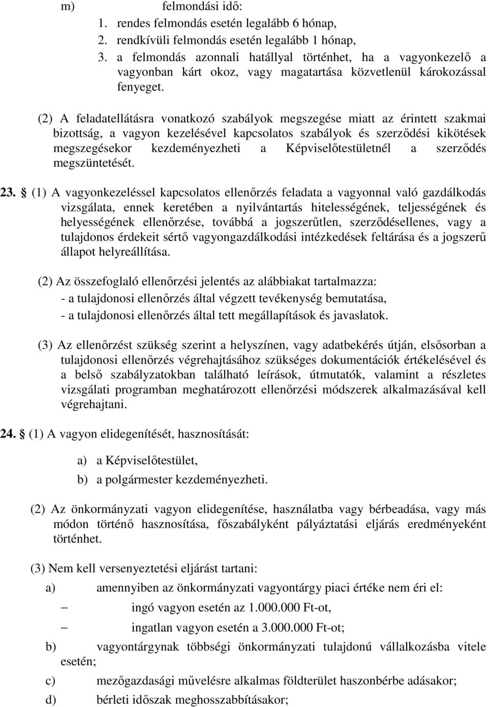 (2) A feladatellátásra vonatkozó szabályok megszegése miatt az érintett szakmai bizottság, a vagyon kezelésével kapcsolatos szabályok és szerződési kikötések megszegésekor kezdeményezheti a