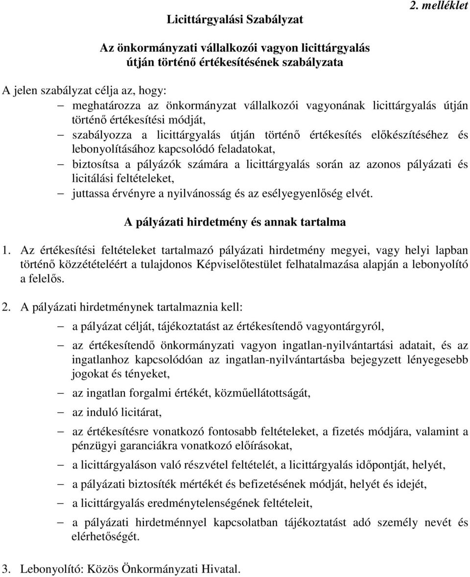 licittárgyalás útján történő értékesítési módját, szabályozza a licittárgyalás útján történő értékesítés előkészítéséhez és lebonyolításához kapcsolódó feladatokat, biztosítsa a pályázók számára a