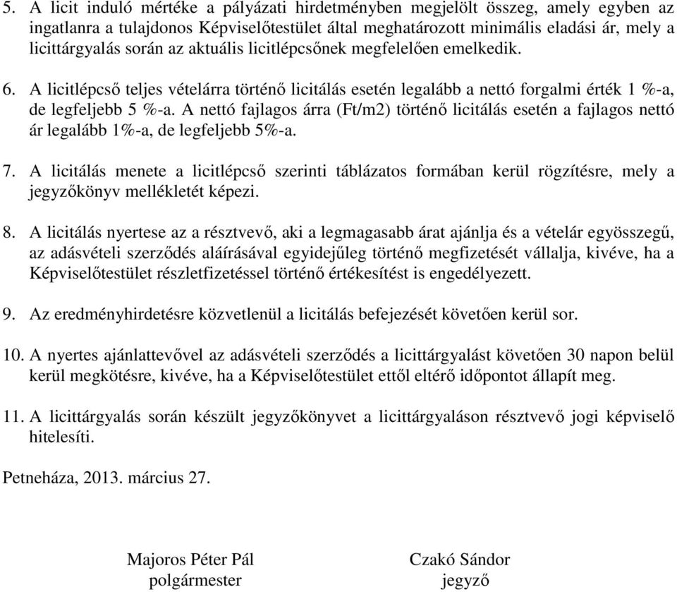 A nettó fajlagos árra (Ft/m2) történő licitálás esetén a fajlagos nettó ár legalább 1%-a, de legfeljebb 5%-a. 7.