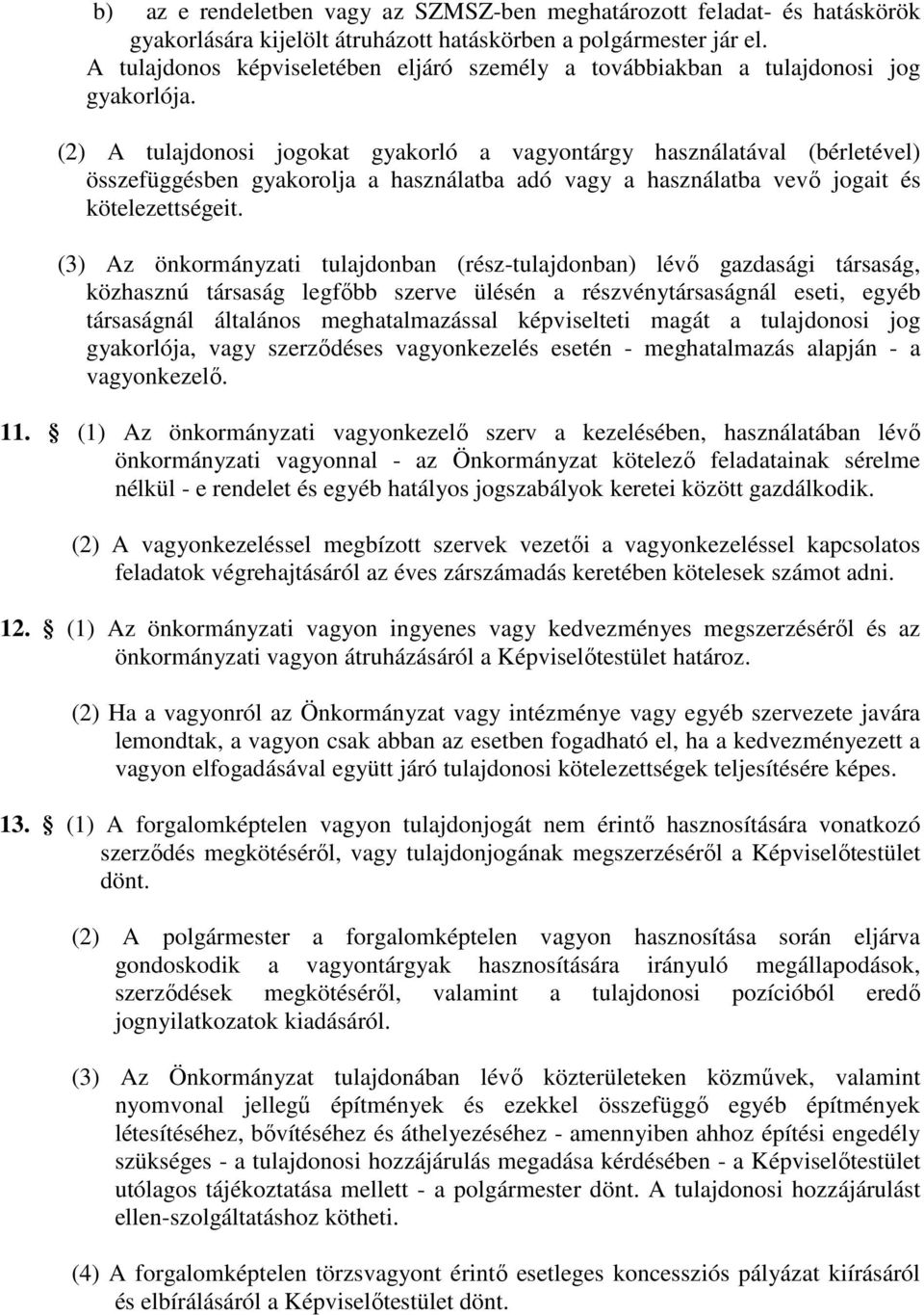 (2) A tulajdonosi jogokat gyakorló a vagyontárgy használatával (bérletével) összefüggésben gyakorolja a használatba adó vagy a használatba vevő jogait és kötelezettségeit.