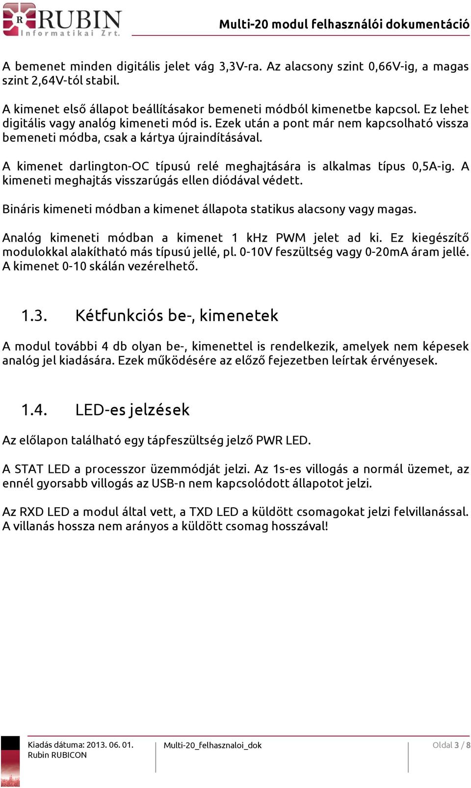 A kimenet darlington-oc típusú relé meghajtására is alkalmas típus 0,5A-ig. A kimeneti meghajtás visszarúgás ellen diódával védett.