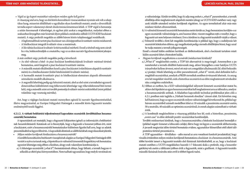 A TDP végül is bemutatja a szitán fennmaradt 4 lehetőséget, és egyben jelzi azokat a megoldásokat, melyeket ebben a szakaszban lényegében már kizártak (ilyen például a módosítás nélküli UCITS KIID