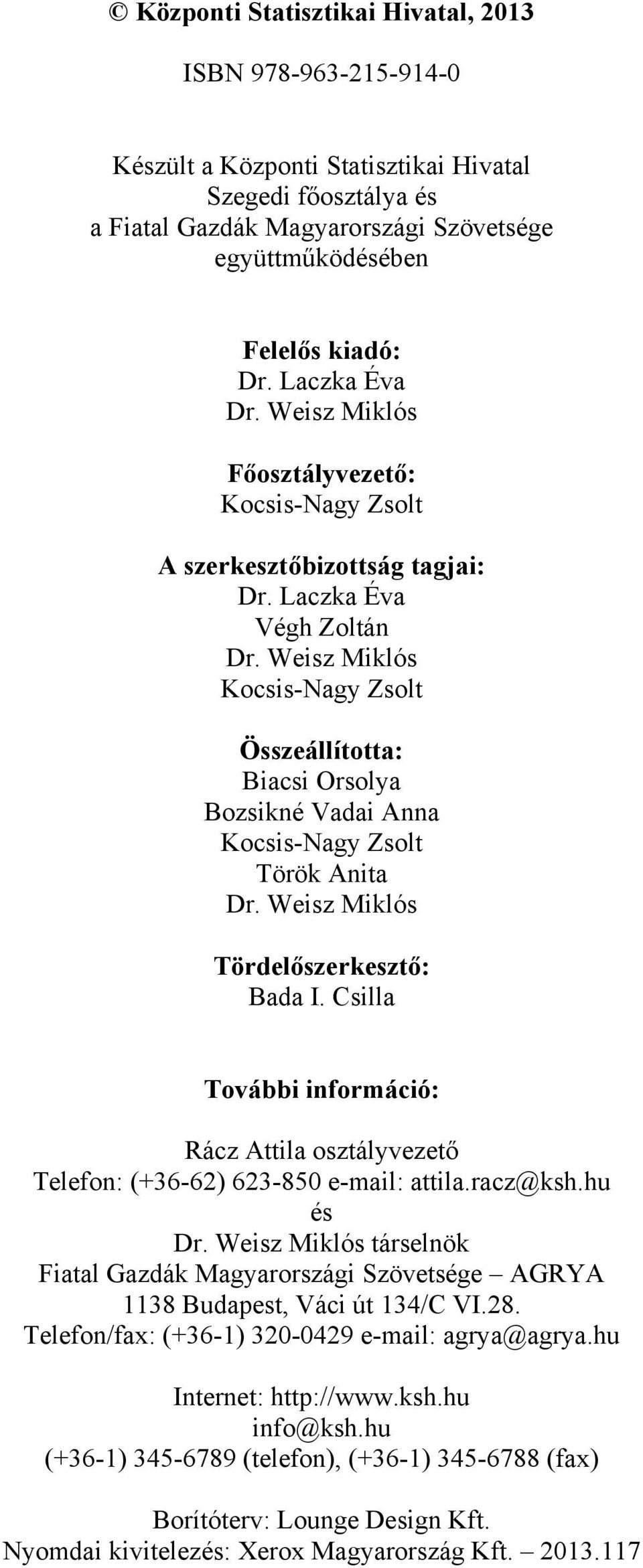Weisz Miklós Kocsis-Nagy Zsolt Összeállította: Biacsi Orsolya Bozsikné Vadai Anna Kocsis-Nagy Zsolt Török Anita Dr. Weisz Miklós Tördelőszerkesztő: Bada I.