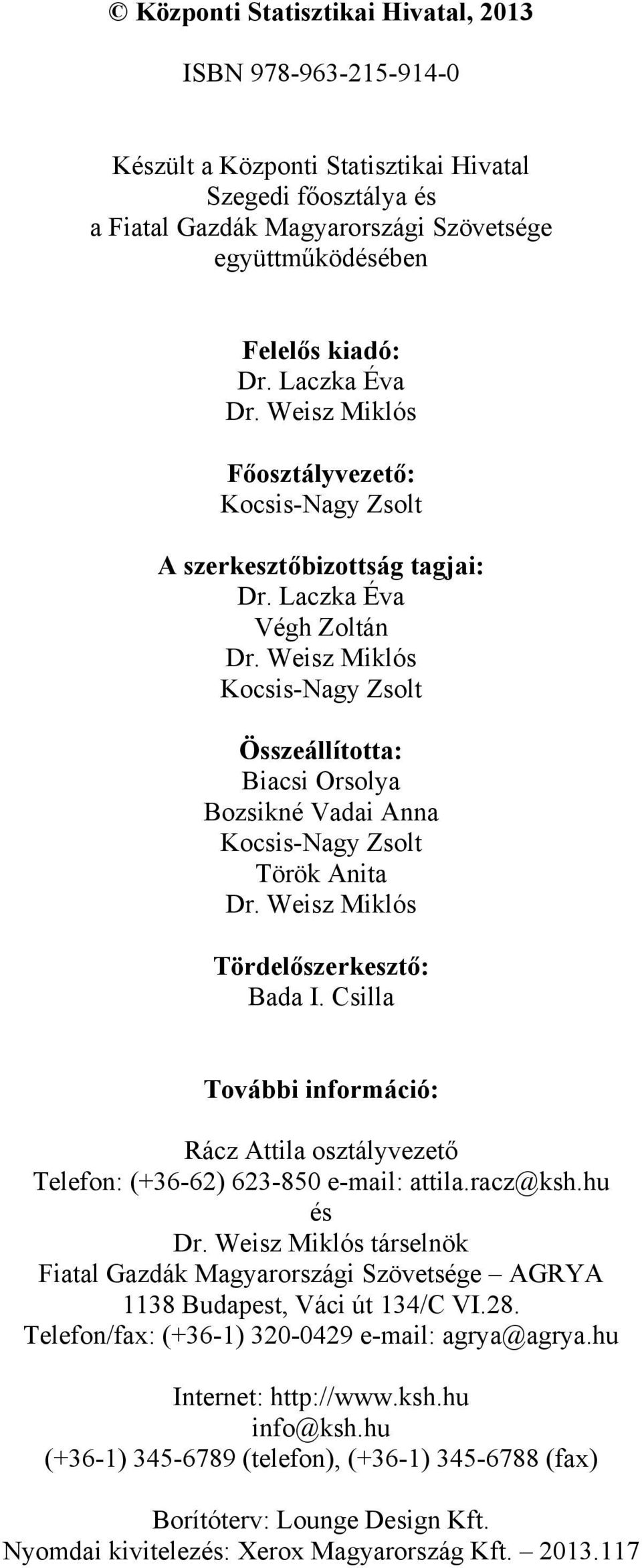 Weisz Miklós Kocsis-Nagy Zsolt Összeállította: Biacsi Orsolya Bozsikné Vadai Anna Kocsis-Nagy Zsolt Török Anita Dr. Weisz Miklós Tördelőszerkesztő: Bada I.