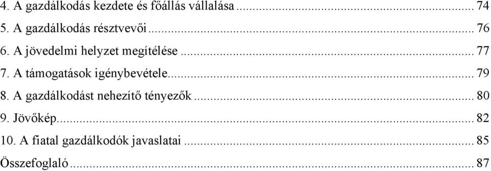 A támogatások igénybevétele... 79 8. A gazdálkodást nehezítő tényezők.