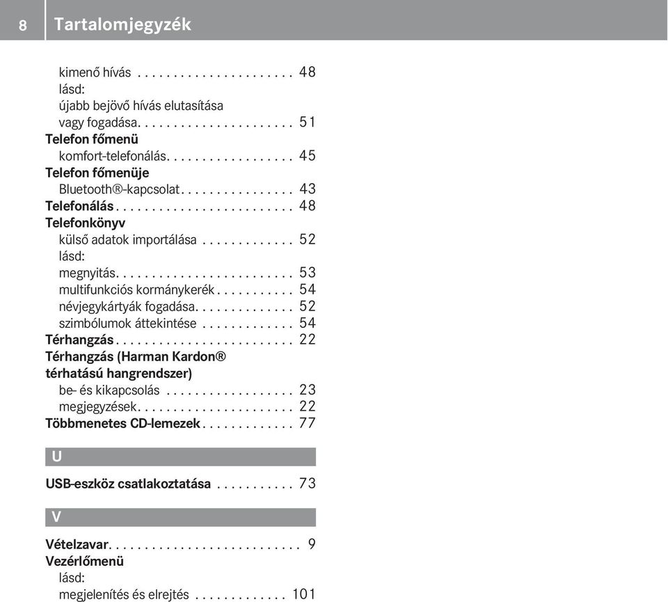 ........................ 53 multifunkciós kormánykerék........... 54 névjegykártyák fogadása.............. 52 szimbólumok áttekintése............. 54 Térhangzás.