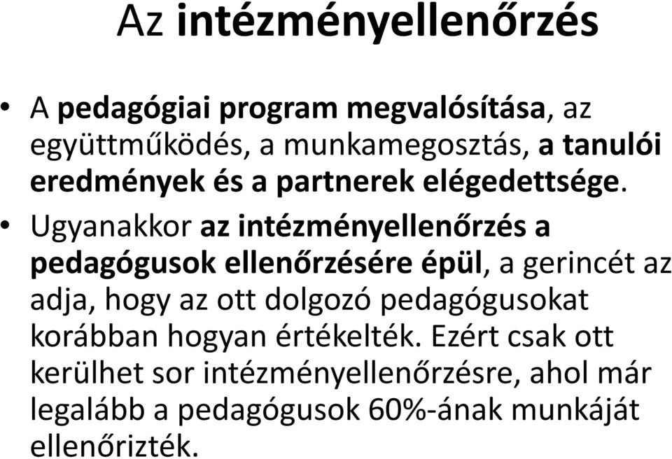 Ugyanakkor az intézményellenőrzés a pedagógusok ellenőrzésére épül, a gerincét az adja, hogy az ott