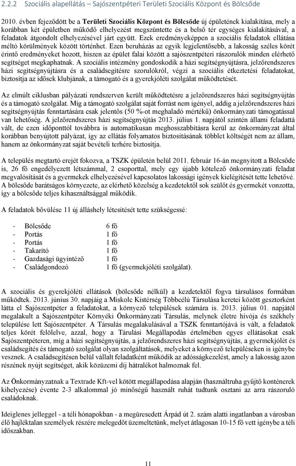feladatok átgondolt elhelyezésével járt együtt. Ezek eredményeképpen a szociális feladatok ellátása méltó körülmények között történhet.