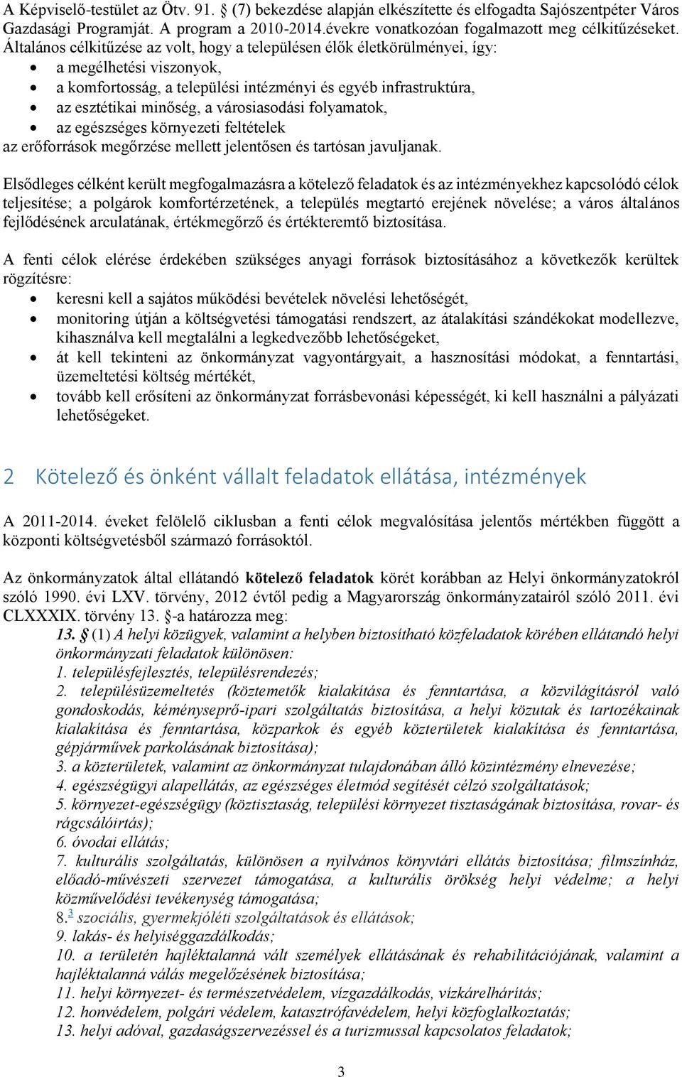 városiasodási folyamatok, az egészséges környezeti feltételek az erőforrások megőrzése mellett jelentősen és tartósan javuljanak.