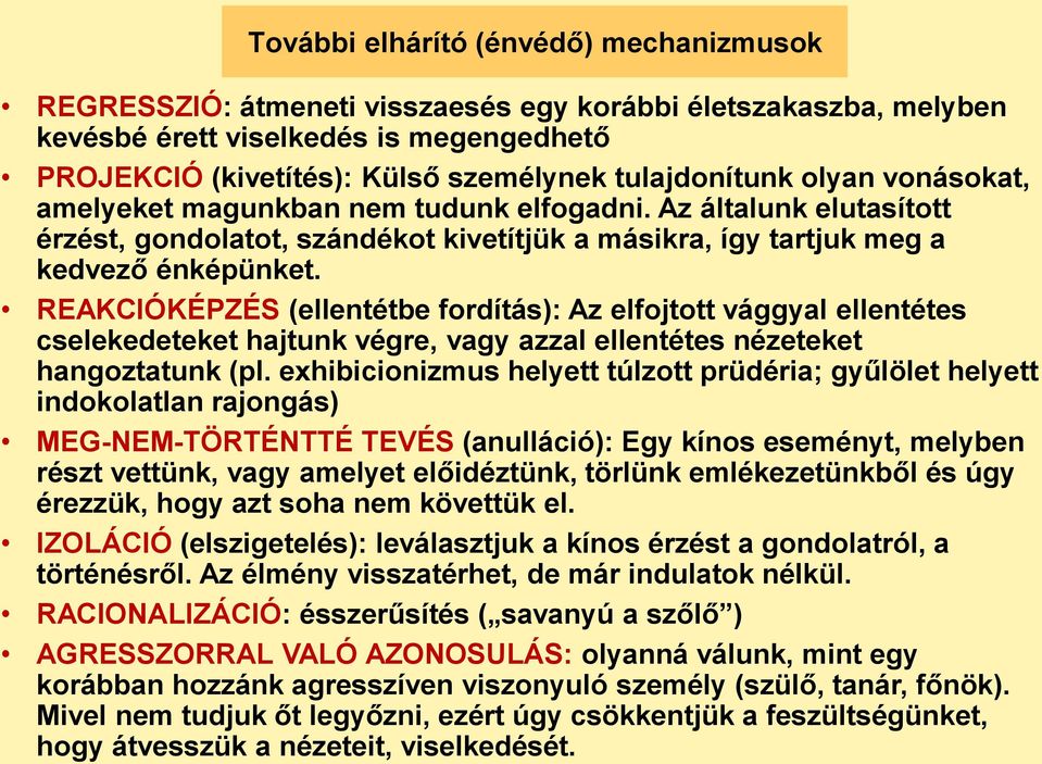 REAKCIÓKÉPZÉS (ellentétbe fordítás): Az elfojtott vággyal ellentétes cselekedeteket hajtunk végre, vagy azzal ellentétes nézeteket hangoztatunk (pl.